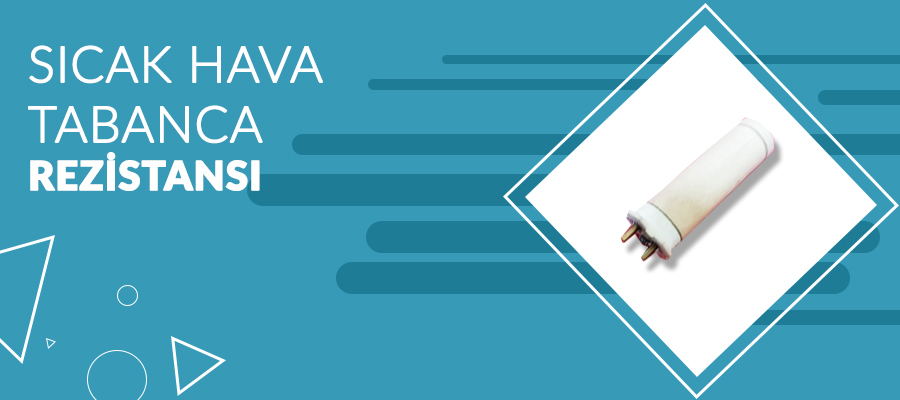 sıcak hava tabanca rezistansı